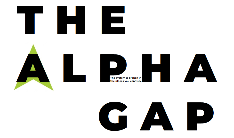 The Alpha Gap — The system is broken in the places you can't see
